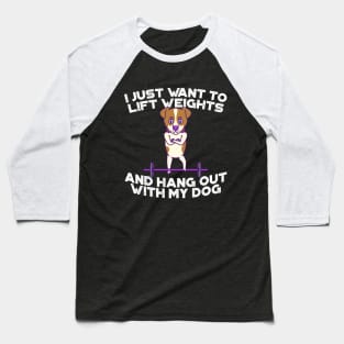 Jack Russell- I just want to lift weights and hang out with my dog Baseball T-Shirt